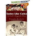 Click here to buy Tastes Like Cuba: An Exile's Hunger for Home by  Eduardo Machado and Michael Domitrovich.