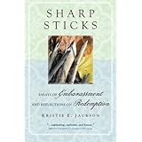 Sharp Sticks: Essays of Embarrassment and Reflections on Redemption