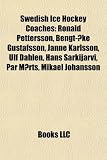 Produkt-Bild: Swedish Ice Hockey Coaches: Ronald Pettersson, Bengt-Ke Gustafsson, Janne Karlsson, Ulf Dahln, Hans Srkijrvi, PR Mrts, Mikael Johansson