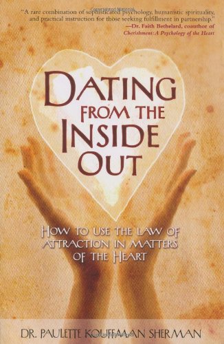 Dating from the Inside Out: How to Use the Law of Attraction in