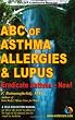 ABC of Asthma, Allergies & Lupus: Eradicate Asthma - Now!