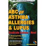 ABC of Asthma, Allergies & Lupus: Eradicate Asthma - Now!