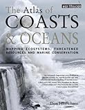 The atlas of coasts & oceans : mapping ecosystems, threatened resources and marine conservation
