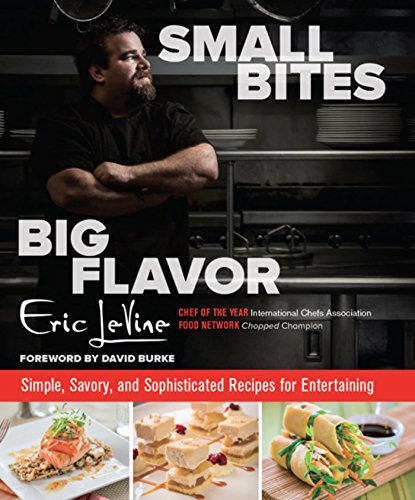 Small Bites Big Flavor: Simple, Savory, and Sophisticated Recipes for Entertaining