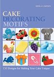 Food and Drink : Cake Decorating Motifs: 150 Designs for Making Your Cake Unique