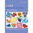 Cake Decorating Motifs: 150 Designs for Making Your Cake Unique by  Sheila Lampkin