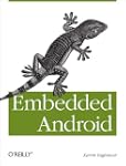 Embedded Android: Porting, Extending,...