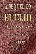 A Sequel to the First Six Books of the Elements of Euclid - Fifth Edition