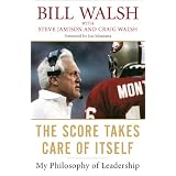 The Score Takes Care of Itself: My Philosophy of Leadership ~ Bill Walsh