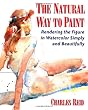 The Natural Way to Paint: Rendering the Figure in Watercolor Simply and Beautifully