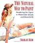 The Natural Way to Paint: Rendering the Figure in Watercolor Simply and Beautifully