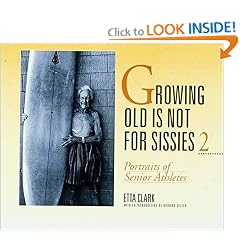 Growing Old Is Not for Sissies II: Portraits of Senior Athletes (Bk. 2)