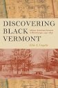 Discovering black Vermont : African American farmers in Hinesburgh, 1790/1890