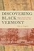 Discovering Black Vermont: African American Farmers in Hinesburgh, 1790-1890
