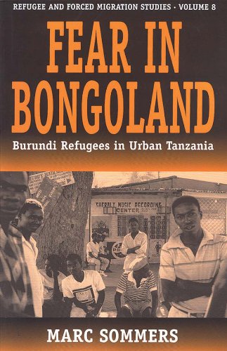 Fear in Bongoland: Burundi Refugees in Urban Tanzania (Forced Migration)