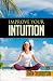 Improve Your Intuition: What Every Person Should Know About Developing Psychic Ability and Starting