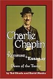 Charlie Chaplin at Keystone and Essanay: Dawn of the Tramp