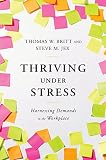 Thriving under stress : harnessing demands in the workplace