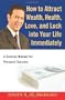 How to Attract Wealth, Health, Love, and Luck Into Your Life Immediately: A Concise Manual for Personal Success