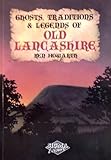 Ghosts, traditions and legends of old Lancashire