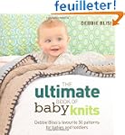 The Ultimate Book of Baby Knits: Debb...