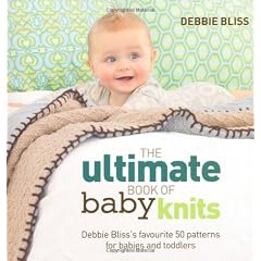 The Ultimate Book of Baby Knits: Debbie Bliss's Favourite 50 Patterns for Babies and Toddlers