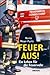 Feuer aus! Ein Leben f&uuml;r die Feuerwehr