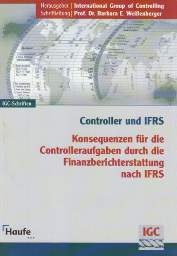 Controller und IFRS: Konsequenzen f�r die Controlleraufgaben durch die Finanzberichterstattung nach IFRS