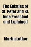 The Epistles of St. Peter and St. Jude Preached and Explained