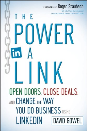 The Power in a Link: Open Doors, Close Deals, and Change the Way You Do Business Using LinkedIn