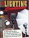 The Lighting Cookbook: Foolproof Recipes for Perfect Glamour, Portrait, Still Life and Corporate Photographs (Photography for All Levels: Advanced)