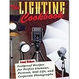 The Lighting Cookbook: Foolproof Recipes for Perfect Glamour, Portrait, Still Life and Corporate Photographs (Photography for All Levels: Advanced)