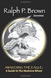 Awakening the Eagle: A Guide to the Medicine Wheel