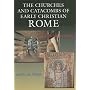 The Churches and Catacombs of Early Christian Rome: A Comprehensive Guide