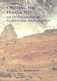 Creating the human past : an epistemology of pleistocene archaeology