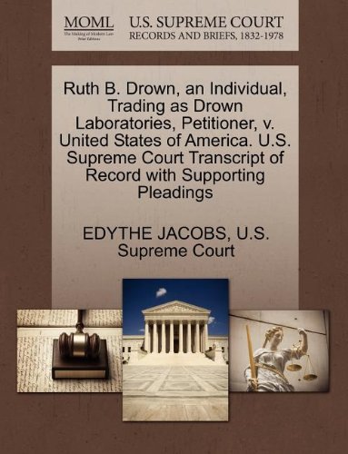 Ruth B. Drown, an Individual, Trading as Drown Laboratories, Petitioner, v. United States of America. U.S. Supreme Court Transcript of Record with Supporting Pleadings