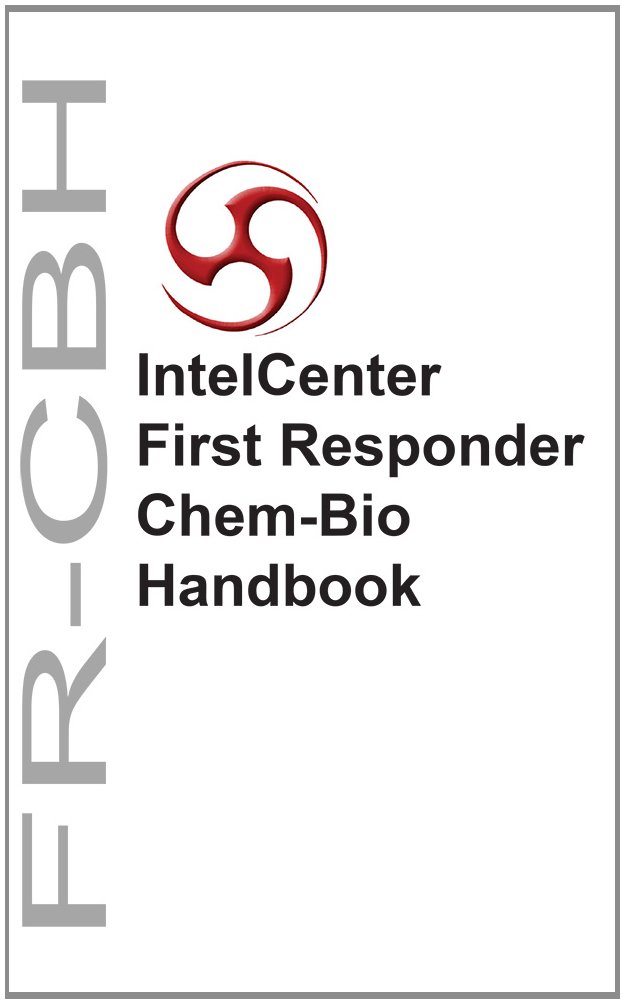 IntelCenter First Responder Chem-Bio Handbook (FR-CBH ... IntelCenter First Responder Chem-Bio Handbook (FR-CBH ...