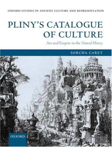 Pliny\'s Catalogue of Culture: Art and Empire in the Natural History (Oxford Studies in Ancient Culture and Representation)