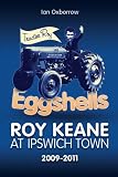 Eggshells: Roy Keane at Ipswich Town 2009-2011 (Desert Island Football Histories)