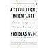 A Troublesome Inheritance: Genes, Race and Human History