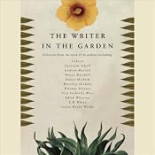 The Writer in the Garden | [Jane Garmey (editor), M. F. K. Fisher, Jamaica Kincaid, Stephen Lacey, W. S. Merwin, Michael Pollan, Vita Sackville-West, Edith Wharton]