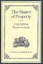 The Stages of Property: Copyrighting Theatre in Spain (Studies in Book & Print Culture)