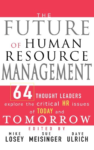 The Future of Human Resource Management: 64 Thought Leaders Explore the Critical HR Issues of Today and Tomorrow