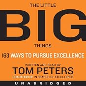 The Little Big Things: 163 Ways to Pursue EXCELLENCE | [Tom Peters]