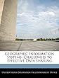 Geographic Information Systems: Challenges to Effective Data Sharing