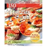 Appetizer Cookbook - 150 Quick & Easy Appetizers Recipes (Cooking eBook with Easy Navigation) + Free PDF