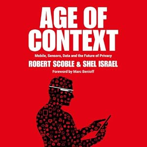 Mobile, Sensors, Data and the Future of Privacy - Robert Scoble, Shel Israel