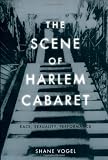 The Scene of Harlem Cabaret: Race, Sexuality, Performance
