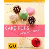 Cake-Pops: Sti(e)lvoll naschen (GU Just Cooking)von "Verena Erhart"