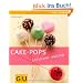 Cake-Pops: Sti(e)lvoll naschen (GU Just Cooking)